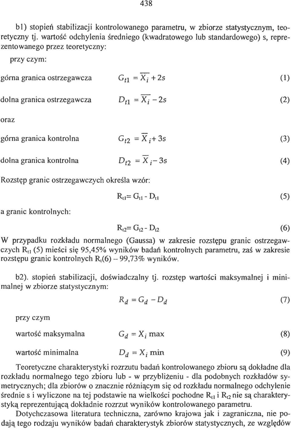 granica kontrolna (3) dolna granica kontrolna (4) Rozstęp granic ostrzegawczych określa wzór: a granic kontrolnych: (5) Rt 2 = Gt2- Dt2 (6) W przypadku rozkładu normalnego (Gaussa) w zakresie