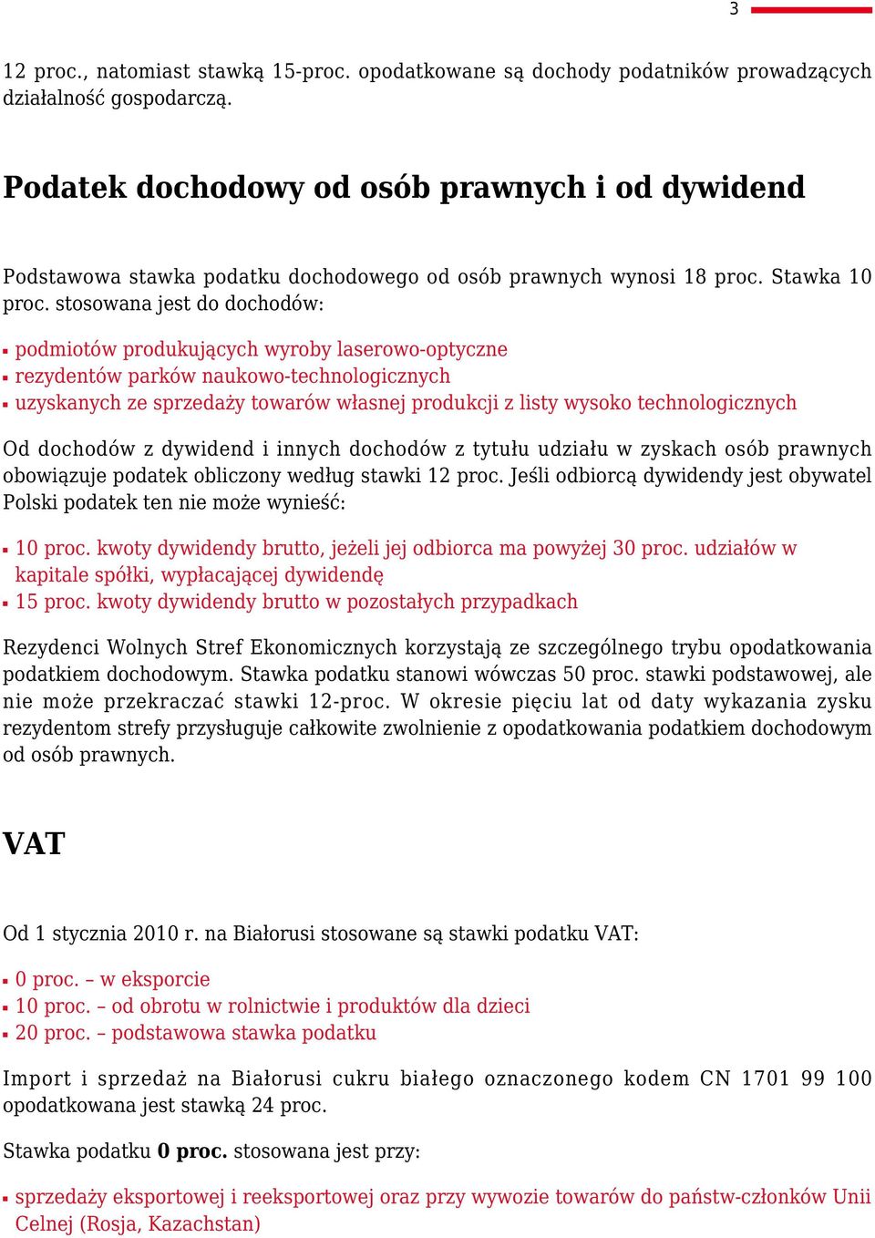 stosowana jest do dochodów: podmiotów produkujących wyroby laserowo-optyczne rezydentów parków naukowo-technologicznych uzyskanych ze sprzedaży towarów własnej produkcji z listy wysoko