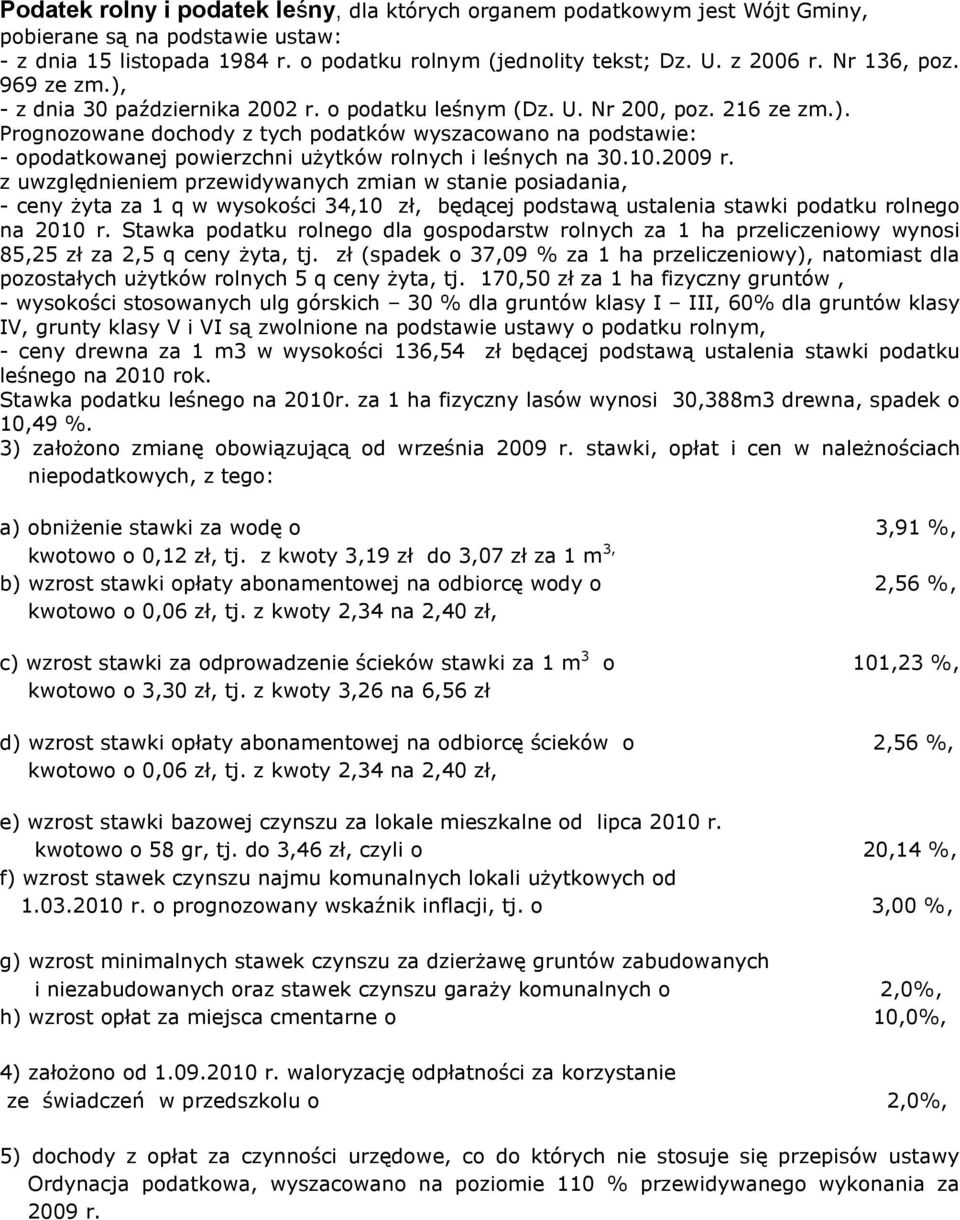 10.2009 r. z uwzględnieniem przewidywanych zmian w stanie posiadania, - ceny żyta za 1 q w wysokości 34,10 zł, będącej podstawą ustalenia stawki podatku rolnego na 2010 r.