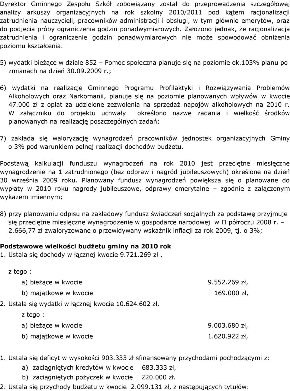 Założono jednak, że racjonalizacja zatrudnienia i ograniczenie godzin ponadwymiarowych nie może spowodować obniżenia poziomu kształcenia.