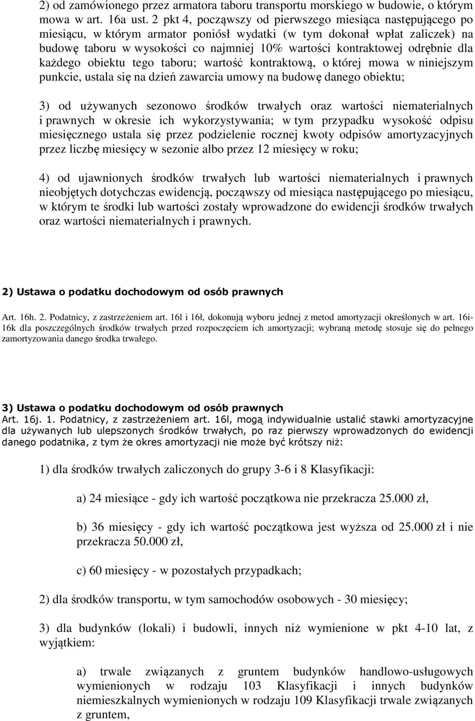 odrębnie dla każdego obiektu tego taboru; wartość kontraktową, o której mowa w niniejszym punkcie, ustala się na dzień zawarcia umowy na budowę danego obiektu; 3) od używanych sezonowo środków