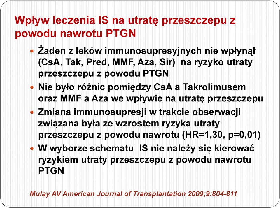 Zmiana immunosupresji w trakcie obserwacji związana była ze wzrostem ryzyka utraty przeszczepu z powodu nawrotu (HR=1,30, p=0,01) W wyborze