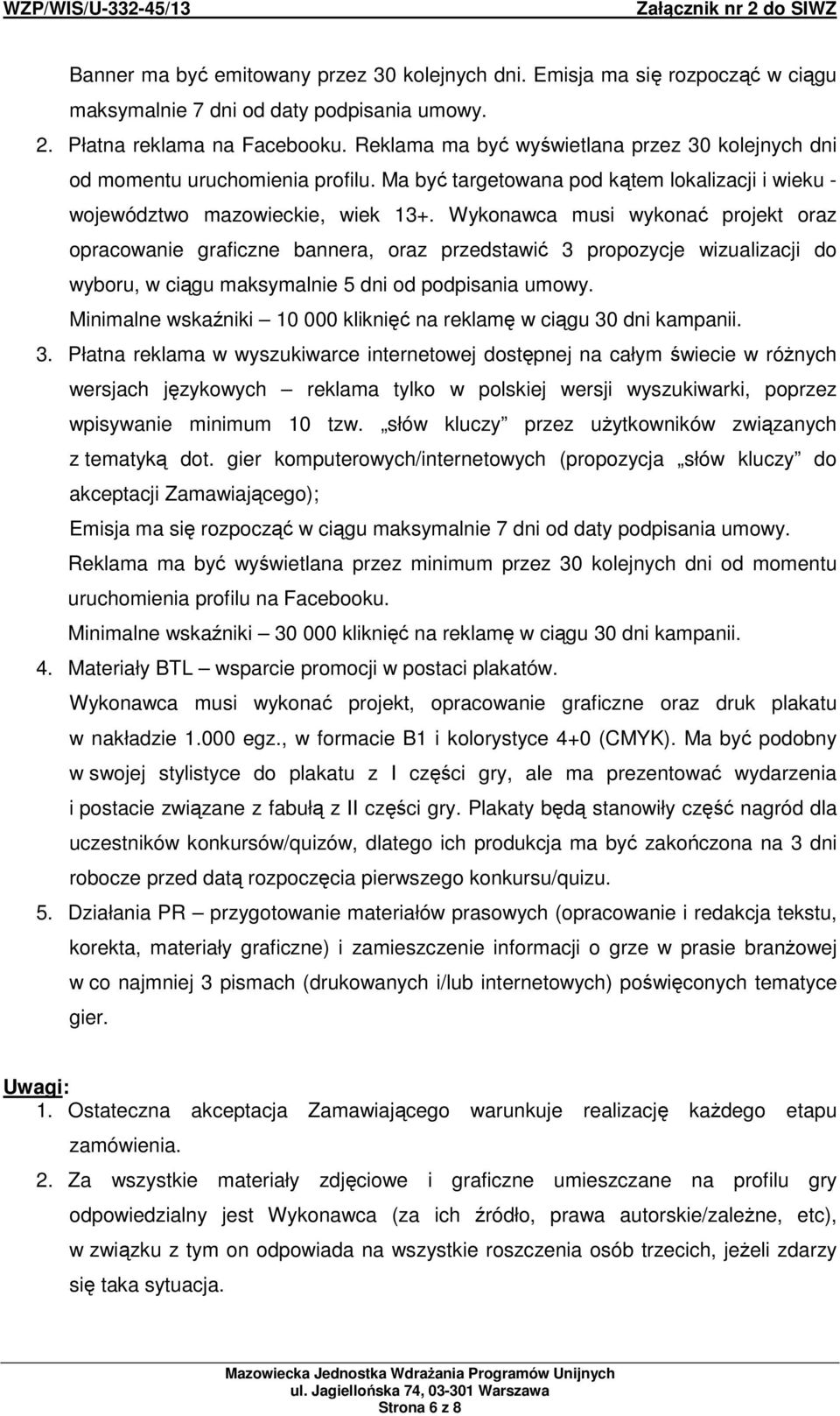 Wykonawca musi wykonać projekt oraz opracowanie graficzne bannera, oraz przedstawić 3 propozycje wizualizacji do wyboru, w ciągu maksymalnie 5 dni od podpisania umowy.