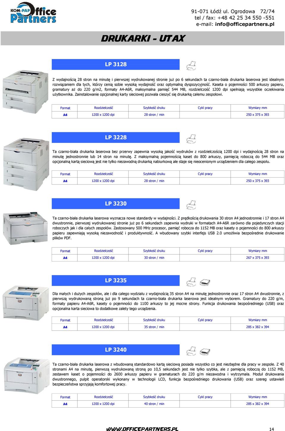 Kaseta o pojemności 500 arkuszy papieru, gramatury aż do 220 g/m2, formaty -A6R, maksymalna pamięć 544 MB, rozdzielczość 1200 dpi spełniają wszystkie oczekiwania użytkownika.