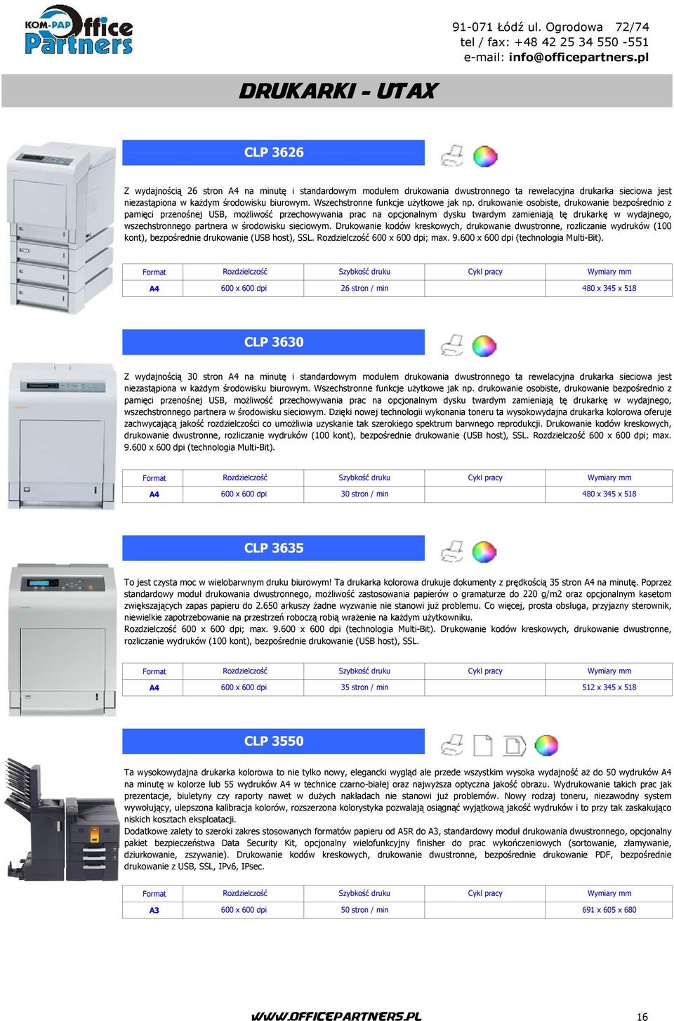 drukowanie osobiste, drukowanie bezpośrednio z pamięci przenośnej USB, możliwość przechowywania prac na opcjonalnym dysku twardym zamieniają tę drukarkę w wydajnego, wszechstronnego partnera w