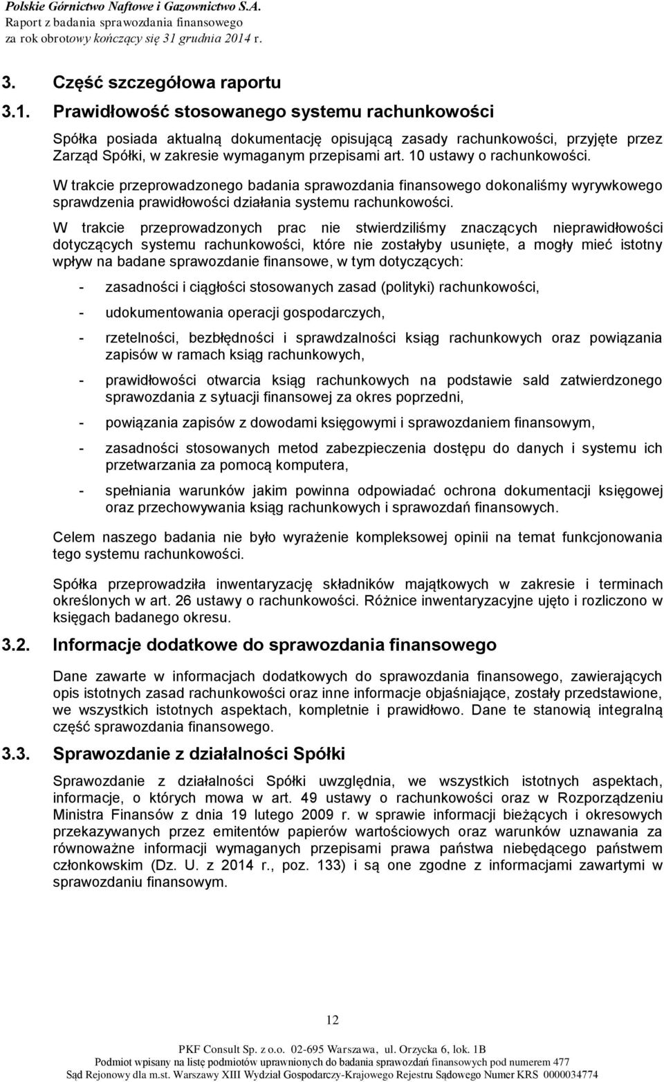 10 ustawy o rachunkowości. W trakcie przeprowadzonego badania sprawozdania finansowego dokonaliśmy wyrywkowego sprawdzenia prawidłowości działania systemu rachunkowości.