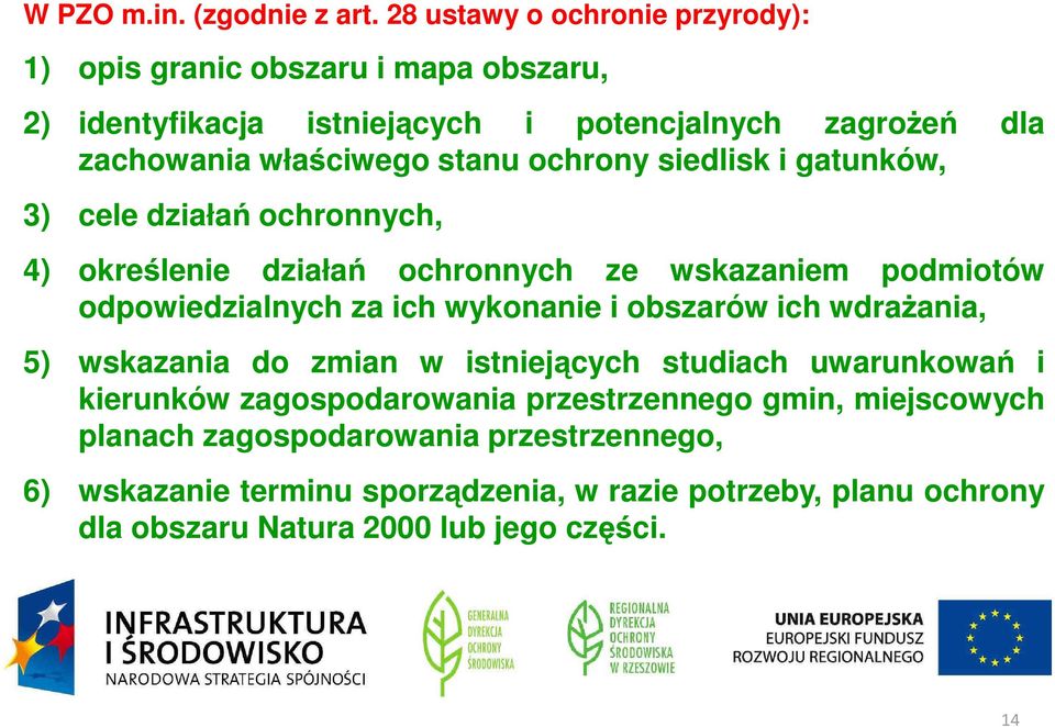 siedlisk i gatunków, 3) cele działa ochronnych, 4) okre lenie działa ochronnych ze wskazaniem podmiotów odpowiedzialnych za ich wykonanie i obszarów ich wdra ania, 5)