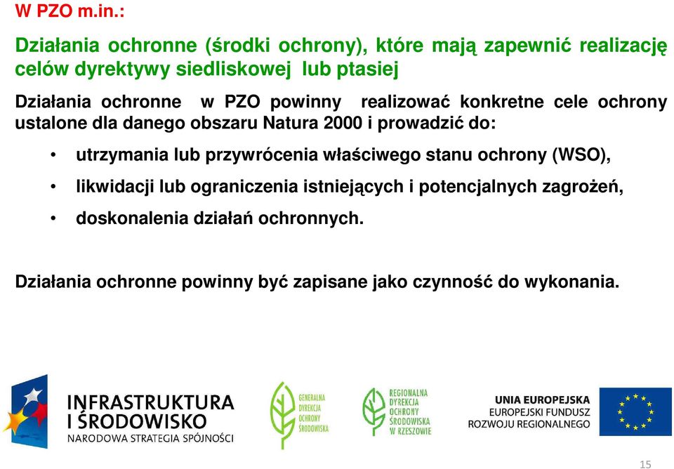 Działania ochronne w PZO powinny realizowa konkretne cele ochrony ustalone dla danego obszaru Natura 2000 i prowadzi