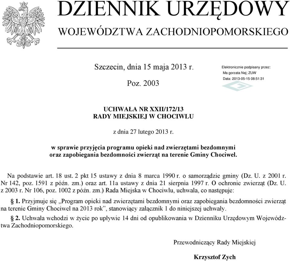 o samorządzie gminy (Dz. U. z 2001 r. Nr 142, poz. 1591 z późn. zm.) oraz art. 11a ustawy z dnia 21 sierpnia 1997 r. O ochronie zwierząt (Dz. U. z 2003 r. Nr 106, poz. 1002 z późn. zm.) Rada Miejska w Chociwlu, uchwala, co następuje: 1.