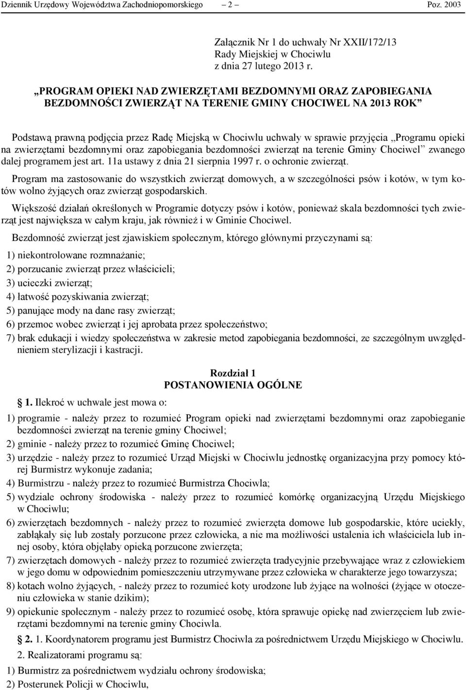 przyjęcia Programu opieki na zwierzętami bezdomnymi oraz zapobiegania bezdomności zwierząt na terenie Gminy Chociwel zwanego dalej programem jest art. 11a ustawy z dnia 21 sierpnia 1997 r.