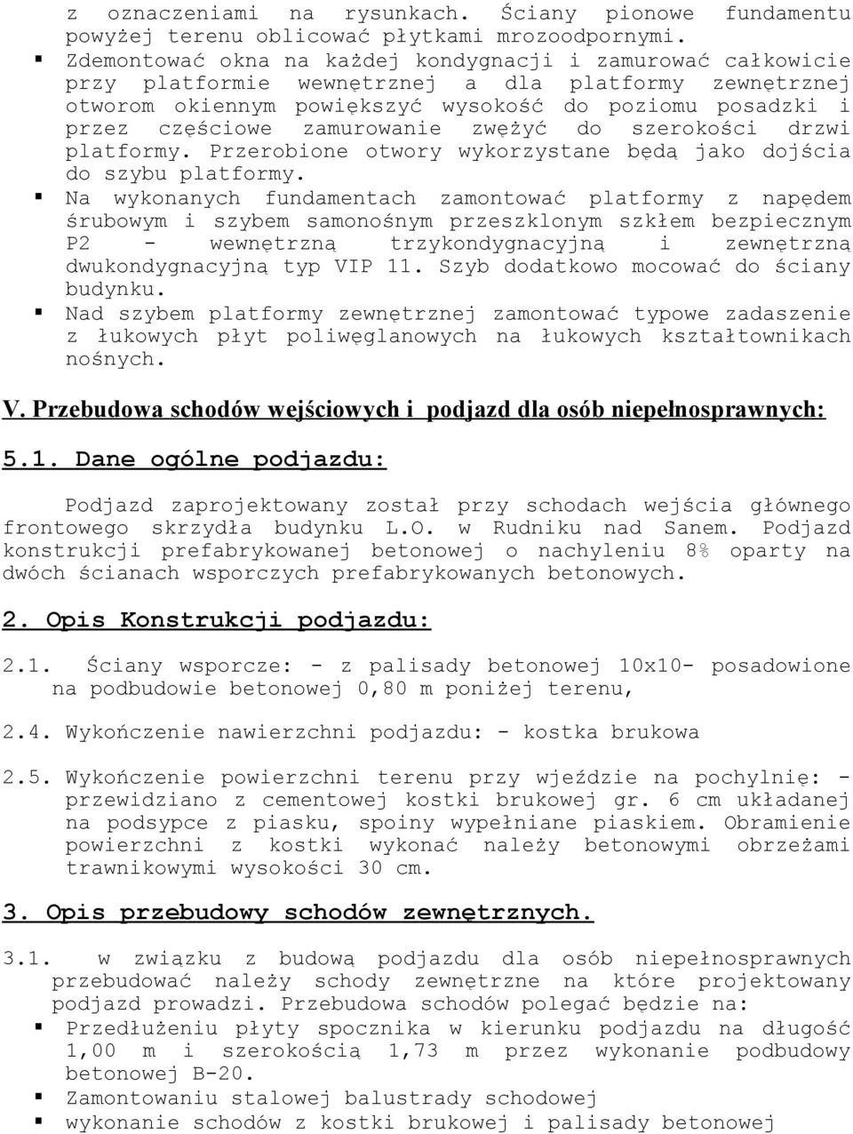 zamurowanie zwężyć do szerokości drzwi platformy. Przerobione otwory wykorzystane będą jako dojścia do szybu platformy.