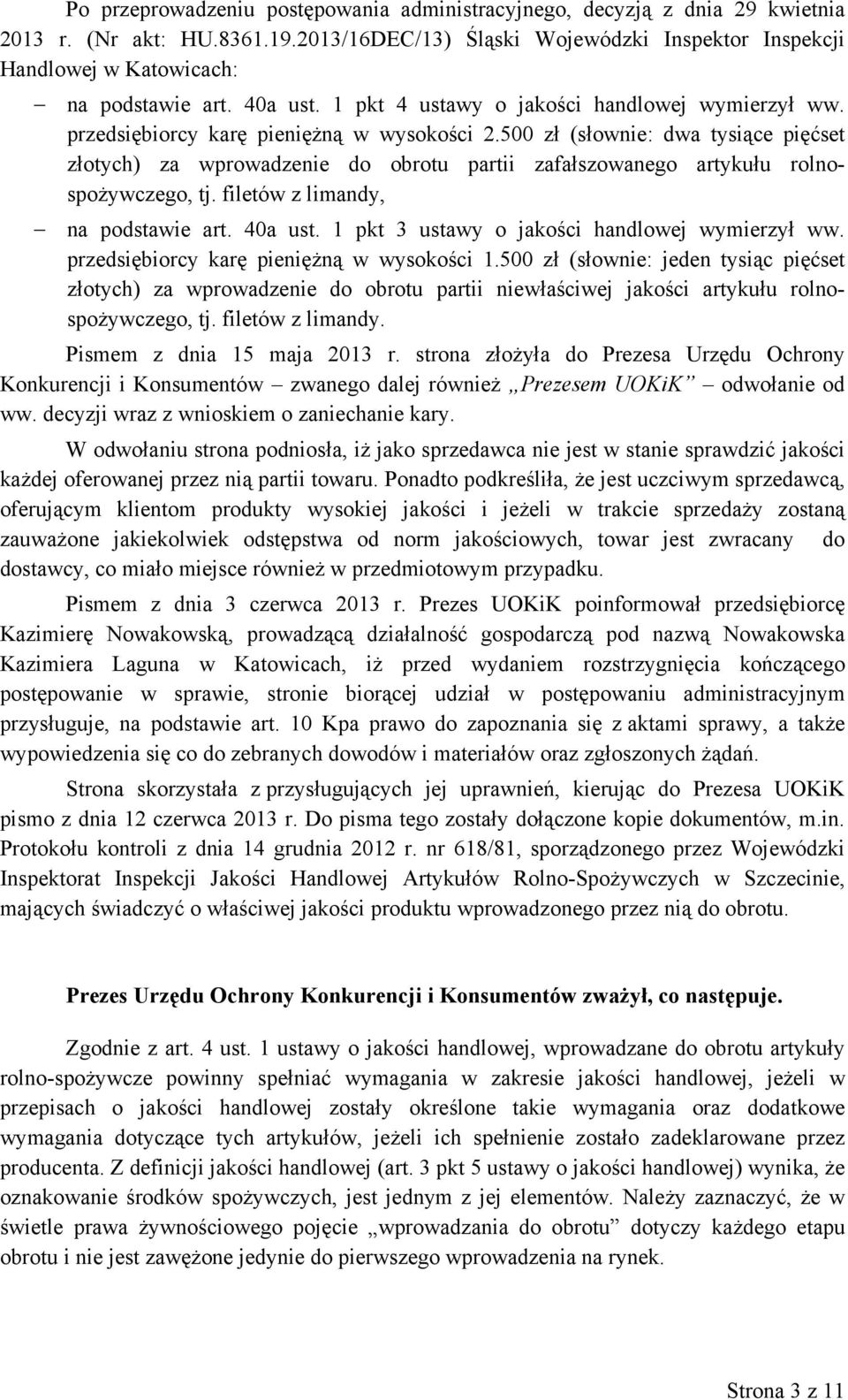 500 zł (słownie: dwa tysiące pięćset złotych) za wprowadzenie do obrotu partii zafałszowanego artykułu rolnospożywczego, tj. filetów z limandy, na podstawie art. 40a ust.