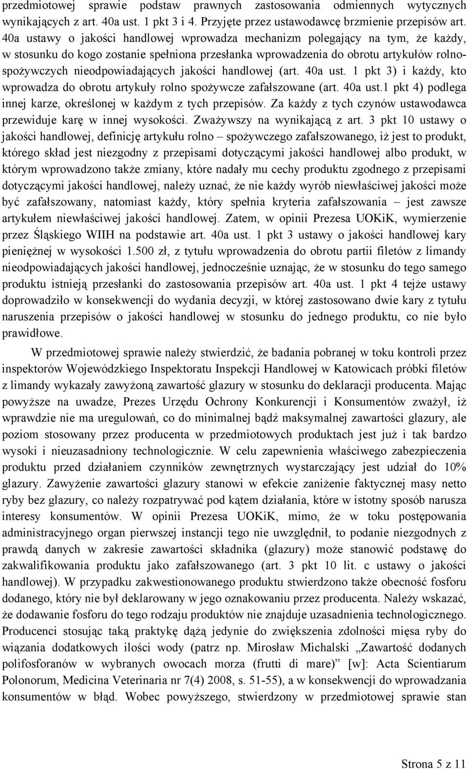 jakości handlowej (art. 40a ust. 1 pkt 3) i każdy, kto wprowadza do obrotu artykuły rolno spożywcze zafałszowane (art. 40a ust.1 pkt 4) podlega innej karze, określonej w każdym z tych przepisów.