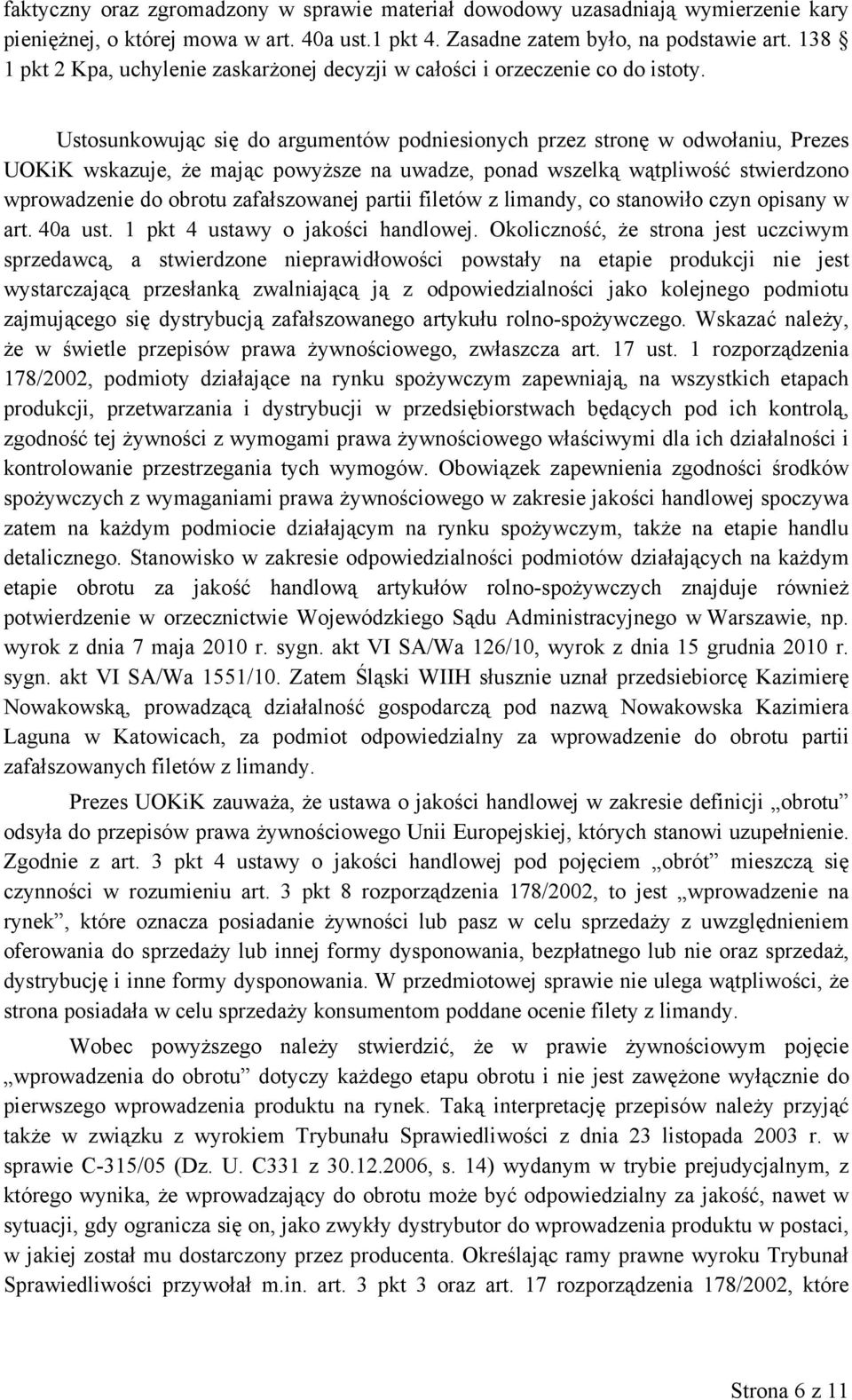 Ustosunkowując się do argumentów podniesionych przez stronę w odwołaniu, Prezes UOKiK wskazuje, że mając powyższe na uwadze, ponad wszelką wątpliwość stwierdzono wprowadzenie do obrotu zafałszowanej