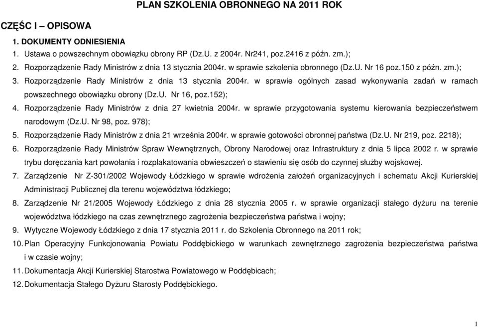 w sprawie ogólnych zasad wykonywania zadań w ramach powszechnego obowiązku obrony (Dz.U. Nr 16, poz.152); 4. Rozporządzenie Rady Ministrów z dnia 27 kwietnia 2004r.