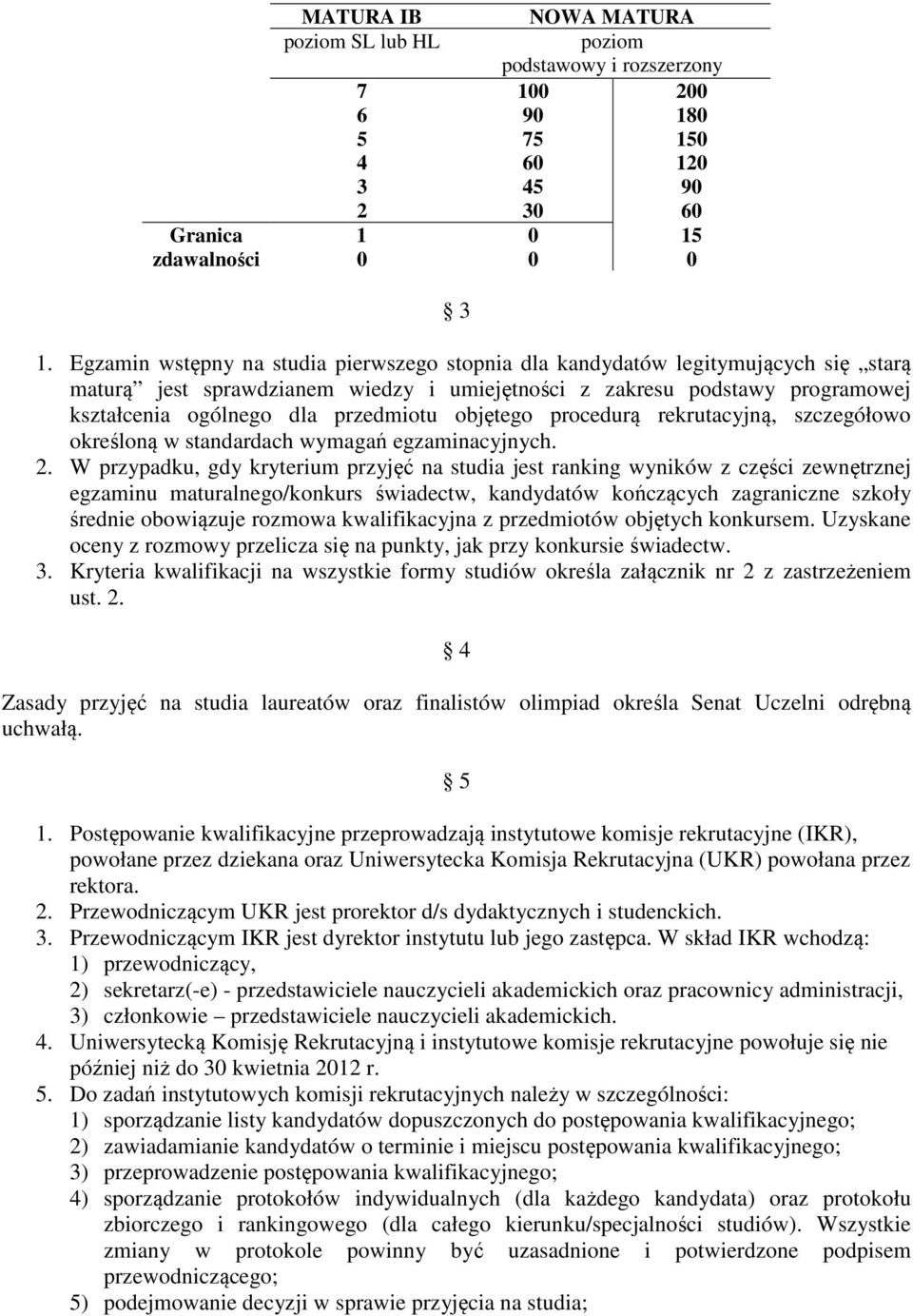 objętego procedurą rekrutacyjną, szczegółowo określoną w standardach wymagań egzaminacyjnych. 2.