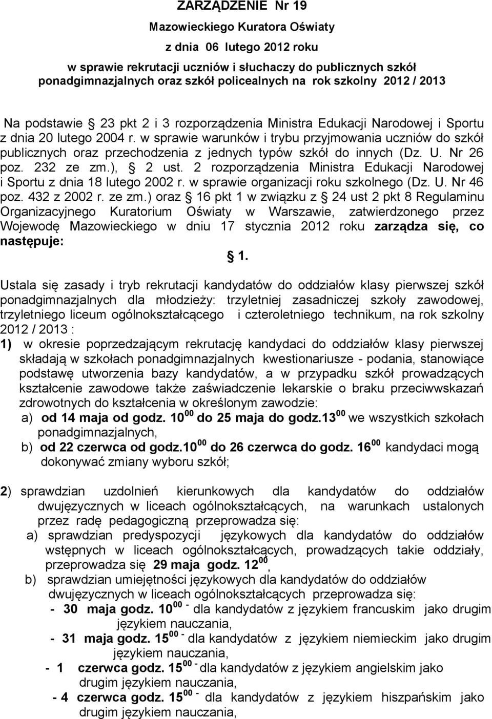 w sprawie warunków i trybu przyjmowania uczniów do szkół publicznych oraz przechodzenia z jednych typów szkół do innych (Dz. U. Nr 26 poz. 232 ze zm.), 2 ust.