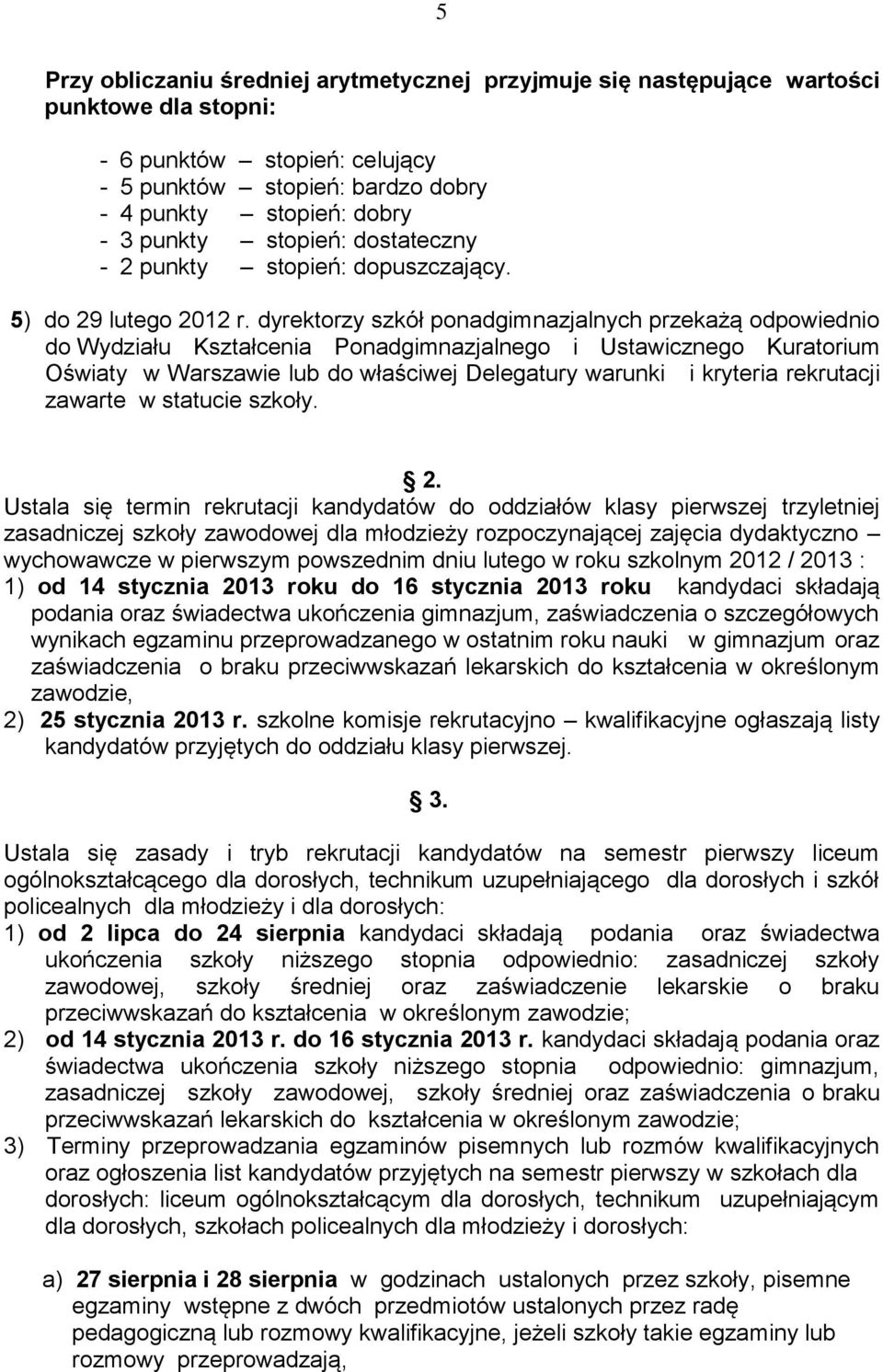 dyrektorzy szkół ponadgimnazjalnych przekażą odpowiednio do Wydziału Kształcenia Ponadgimnazjalnego i Ustawicznego Kuratorium Oświaty w Warszawie lub do właściwej Delegatury warunki i kryteria