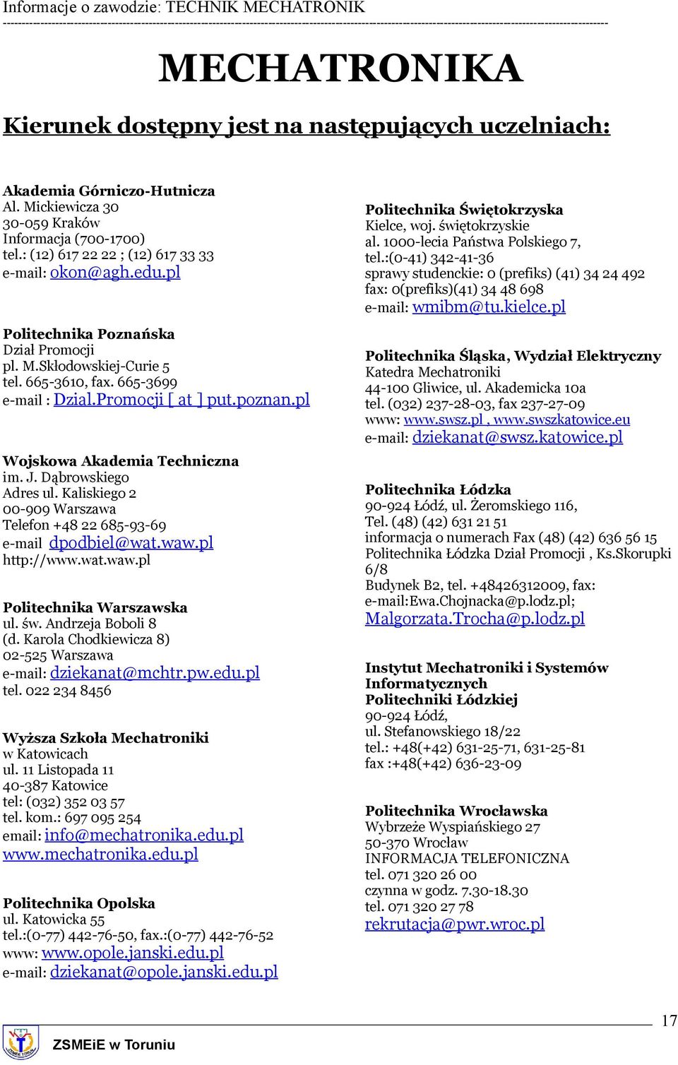 pl Wojskowa Akademia Techniczna im. J. Dąbrowskiego Adres ul. Kaliskiego 2 00-909 Warszawa Telefon +48 22 685-93-69 e-mail dpodbiel@wat.waw.pl http://www.wat.waw.pl Politechnika Warszawska ul. św.