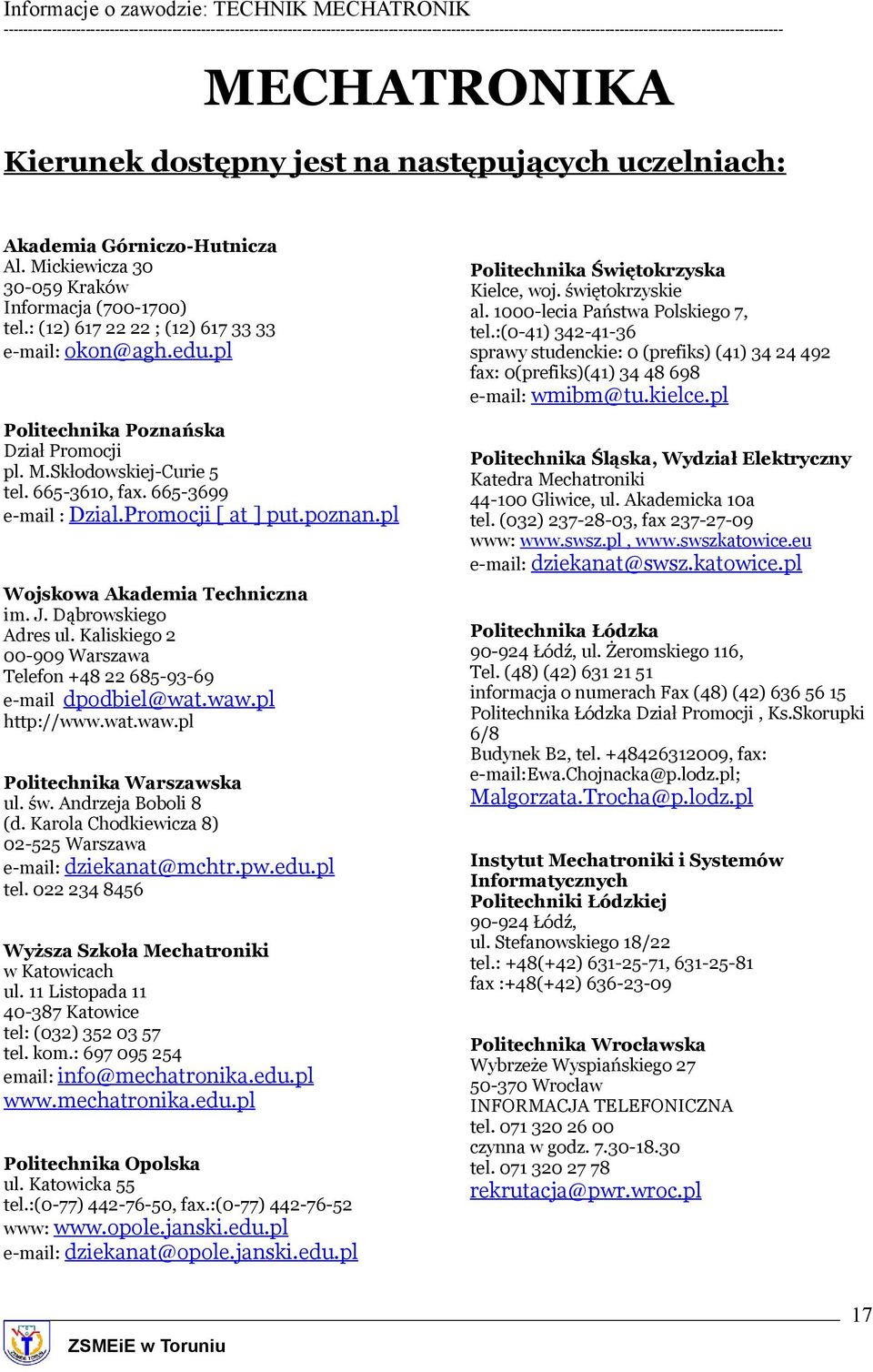 pl Wojskowa Akademia Techniczna im. J. Dąbrowskiego Adres ul. Kaliskiego 2 00-909 Warszawa Telefon +48 22 685-93-69 e-mail dpodbiel@wat.waw.pl http://www.wat.waw.pl Politechnika Warszawska ul. św.