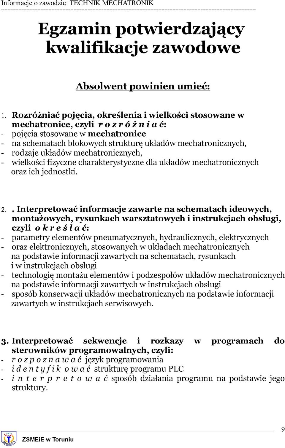 rodzaje układów mechatronicznych, - wielkości fizyczne charakterystyczne dla układów mechatronicznych oraz ich jednostki. 2.