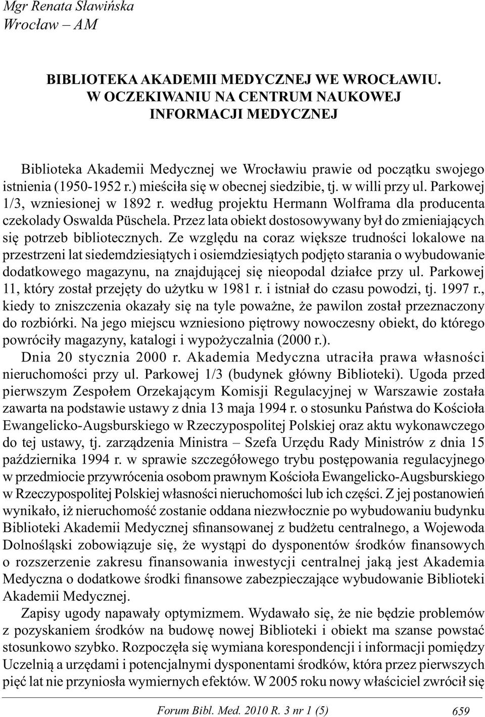 w willi przy ul. Parkowej 1/3, wzniesionej w 1892 r. według projektu Hermann Wolframa dla producenta czekolady Oswalda Püschela.