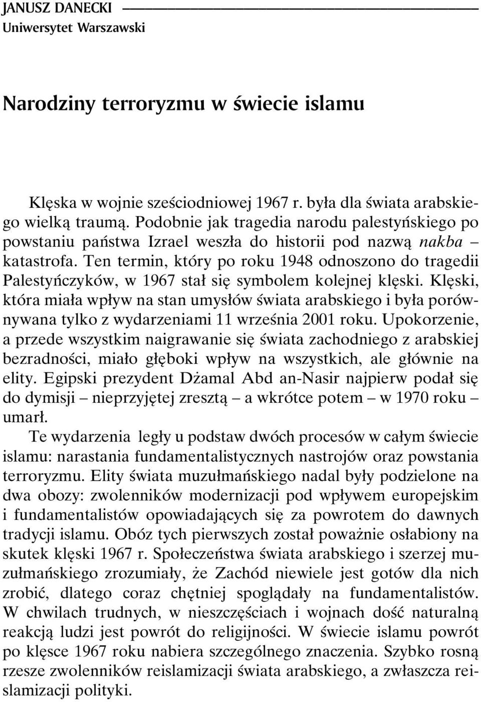 Ten termin, ktoâ ry po roku1948 odnoszono do tragedii PalestynÂ czykoâ w, w 1967 staø sieî symbolem kolejnej kleî ski.
