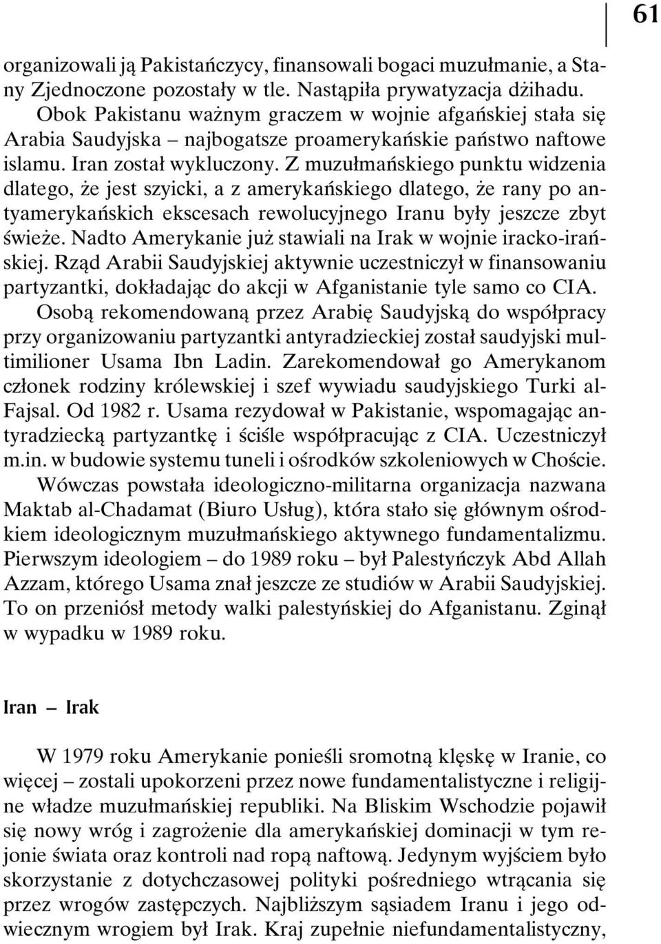 Z muzuømanâskiego punktu widzenia dlatego, zçe jest szyicki, a z amerykanâskiego dlatego, zçe rany po antyamerykanâ skich ekscesach rewolucyjnego Iranu byøy jeszcze zbyt sâwiezçe.