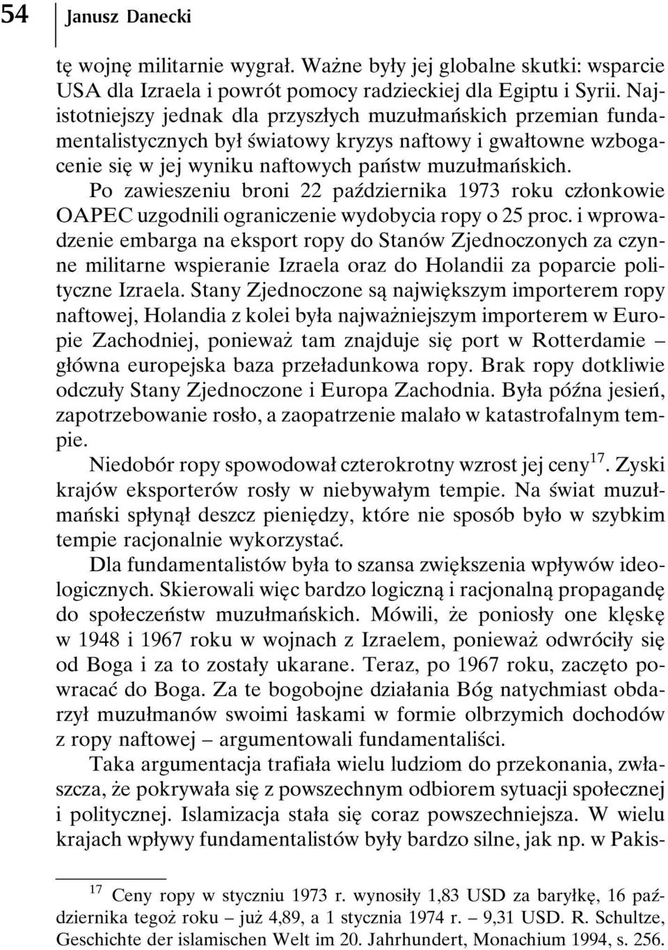 Po zawieszeniubroni 22 pazâdziernika 1973 rokuczøonkowie OAPEC uzgodnili ograniczenie wydobycia ropy o 25 proc.