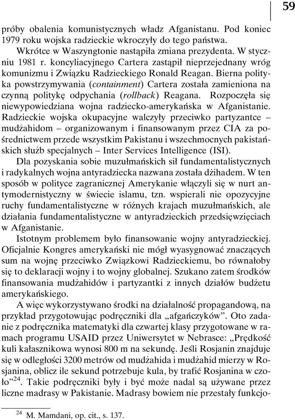 Bierna polityka powstrzymywania (containment) Cartera zostaøa zamieniona na czynnaî politykeî odpychania (rollback) Reagana.