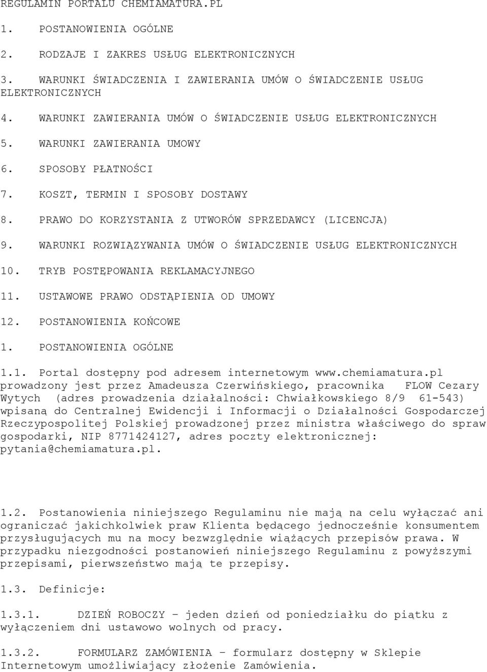 PRAWO DO KORZYSTANIA Z UTWORÓW SPRZEDAWCY (LICENCJA) 9. WARUNKI ROZWIĄZYWANIA UMÓW O ŚWIADCZENIE USŁUG ELEKTRONICZNYCH 10. TRYB POSTĘPOWANIA REKLAMACYJNEGO 11. USTAWOWE PRAWO ODSTĄPIENIA OD UMOWY 12.