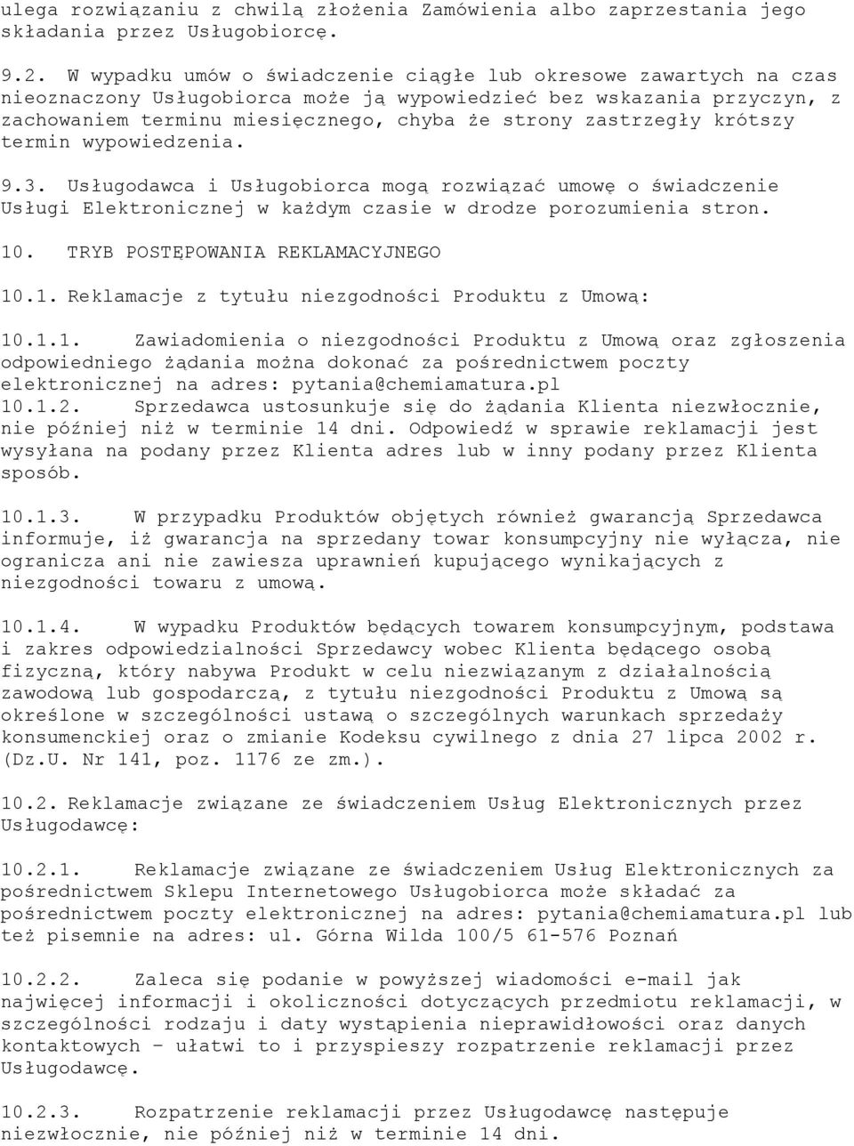 zastrzegły krótszy termin wypowiedzenia. 9.3. Usługodawca i Usługobiorca mogą rozwiązać umowę o świadczenie Usługi Elektronicznej w każdym czasie w drodze porozumienia stron. 10.