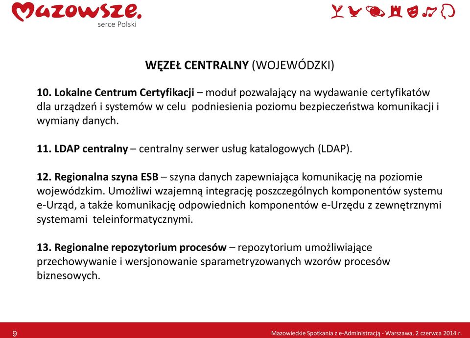 LDAP centralny centralny serwer usług katalogowych (LDAP). 12. Regionalna szyna ESB szyna danych zapewniająca komunikację na poziomie wojewódzkim.