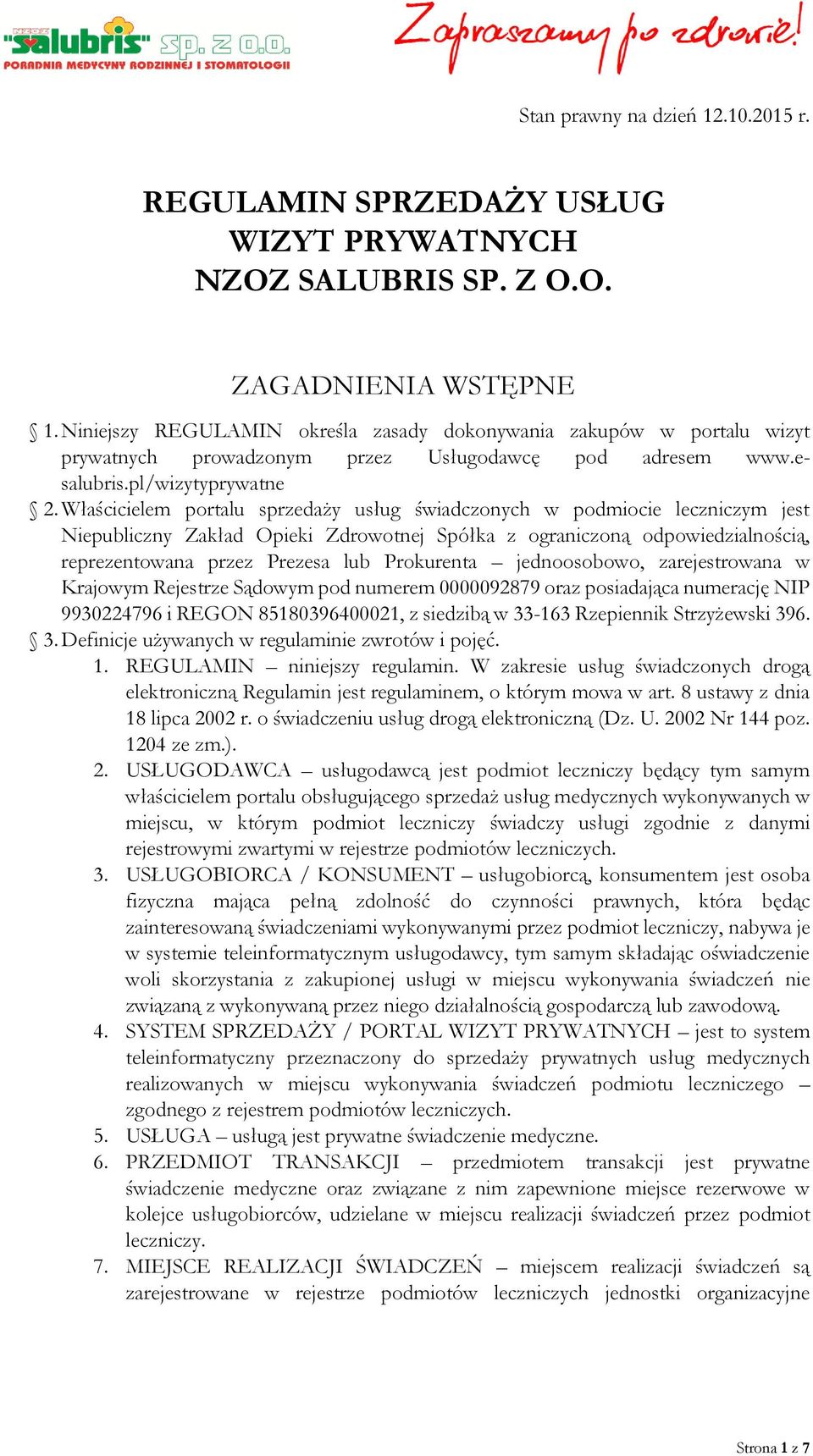 Właścicielem portalu sprzedaży usług świadczonych w podmiocie leczniczym jest Niepubliczny Zakład Opieki Zdrowotnej Spółka z ograniczoną odpowiedzialnością, reprezentowana przez Prezesa lub