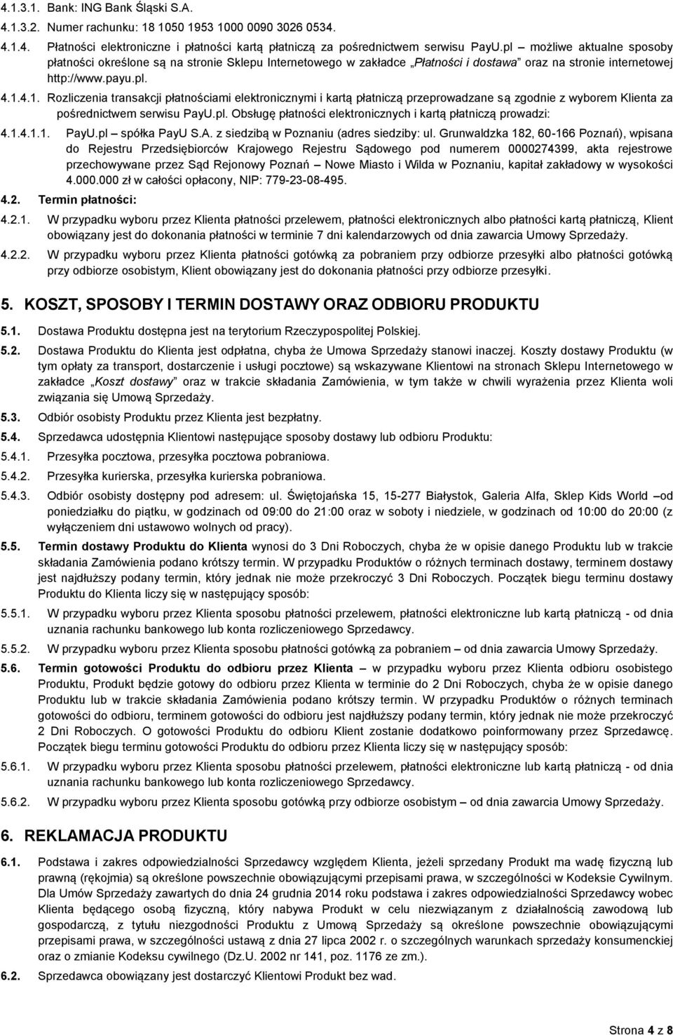 4.1. Rozliczenia transakcji płatnościami elektronicznymi i kartą płatniczą przeprowadzane są zgodnie z wyborem Klienta za pośrednictwem serwisu PayU.pl.