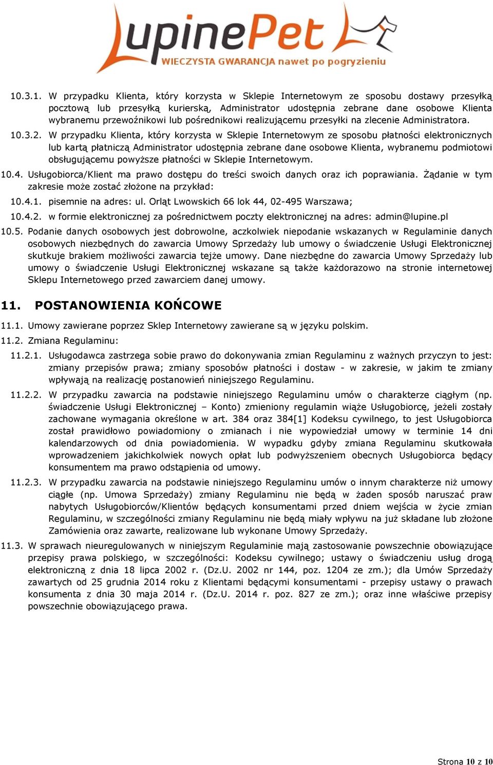 W przypadku Klienta, który korzysta w Sklepie Internetowym ze sposobu płatności elektronicznych lub kartą płatniczą Administrator udostępnia zebrane dane osobowe Klienta, wybranemu podmiotowi