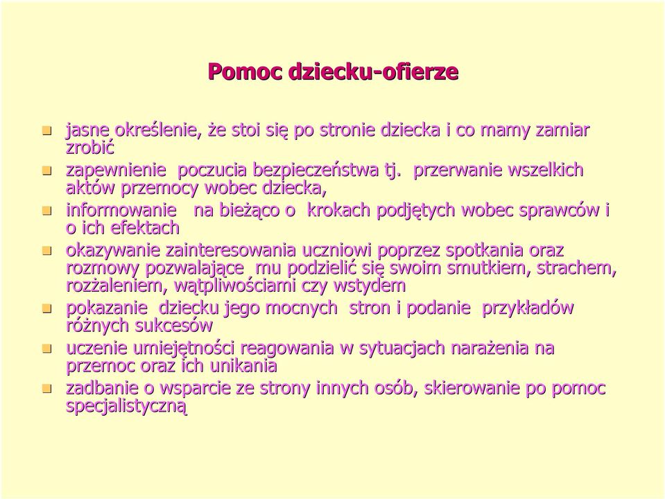 poprzez spotkania oraz rozmowy pozwalające mu podzielić się swoim smutkiem, strachem, rozżaleniem, wątpliwow tpliwościami czy wstydem pokazanie dziecku jego mocnych stron i