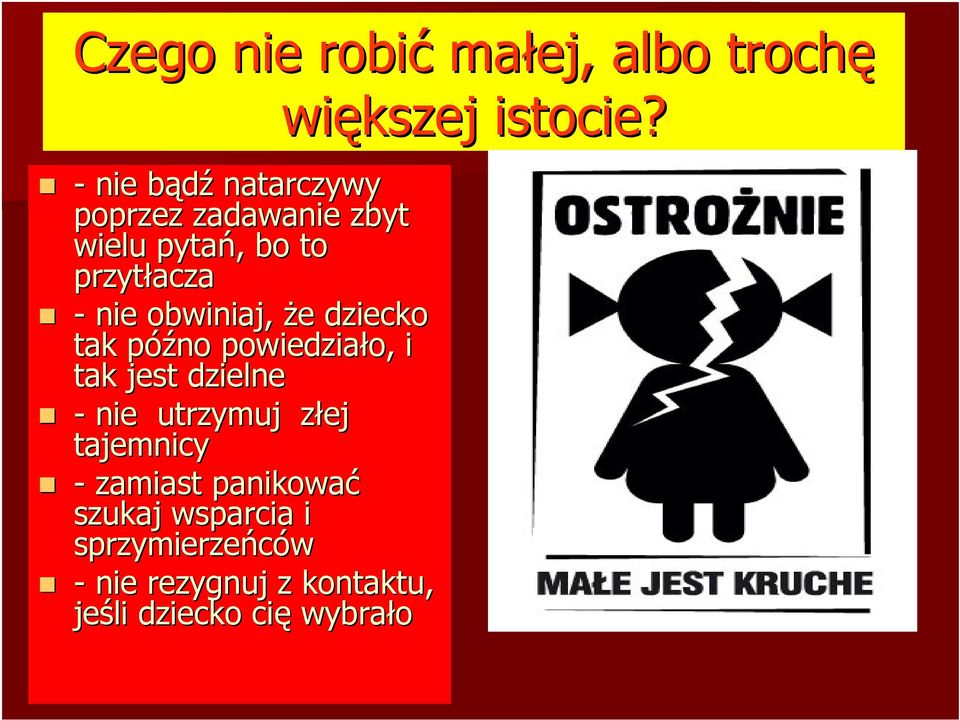 o, i tak jest dzielne - nie utrzymuj złej z tajemnicy - zamiast panikować szukaj