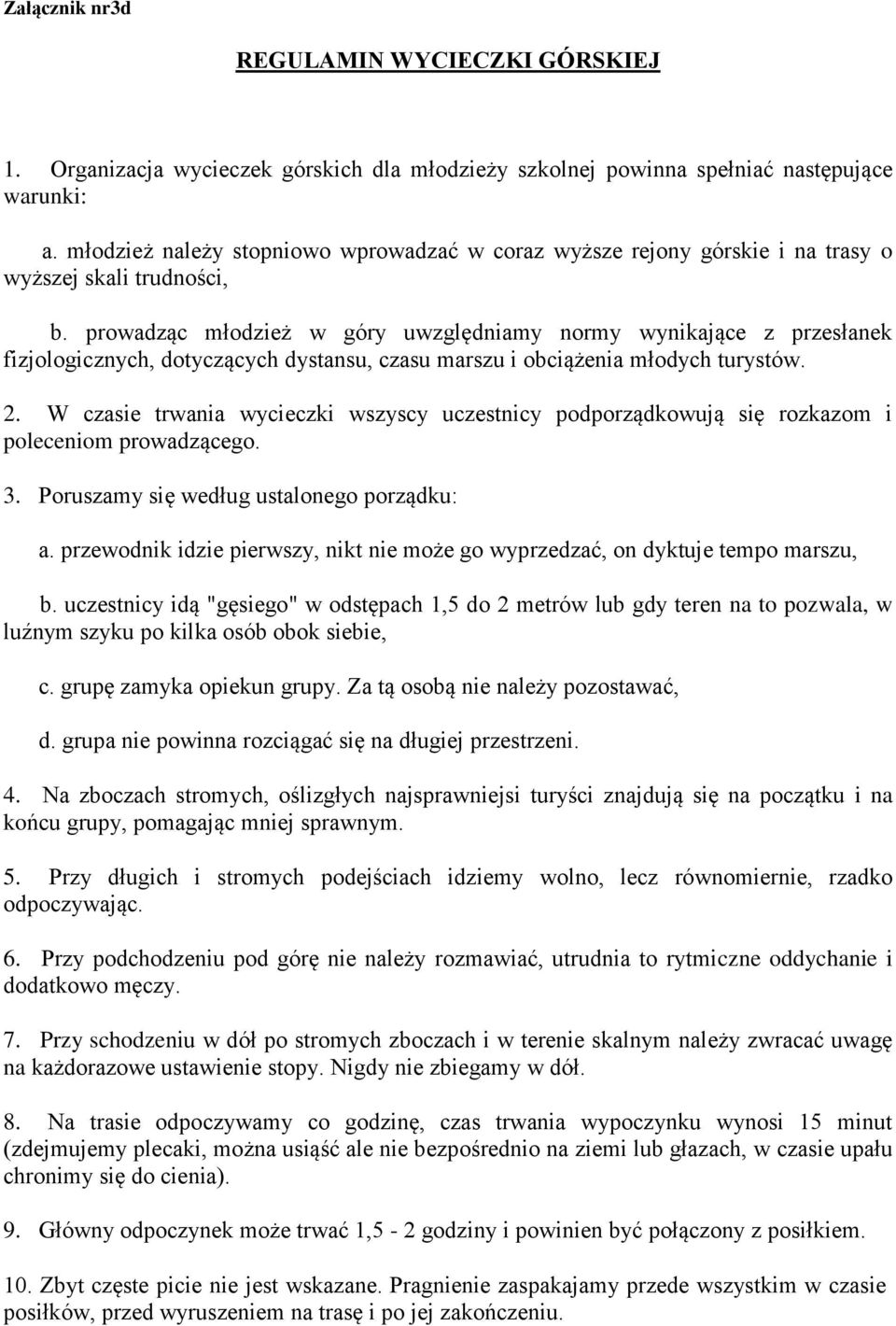 prowadząc młodzież w góry uwzględniamy normy wynikające z przesłanek fizjologicznych, dotyczących dystansu, czasu marszu i obciążenia młodych turystów. 2.