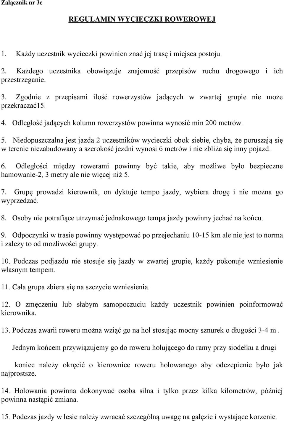 Odległość jadących kolumn rowerzystów powinna wynosić min 200 metrów. 5.