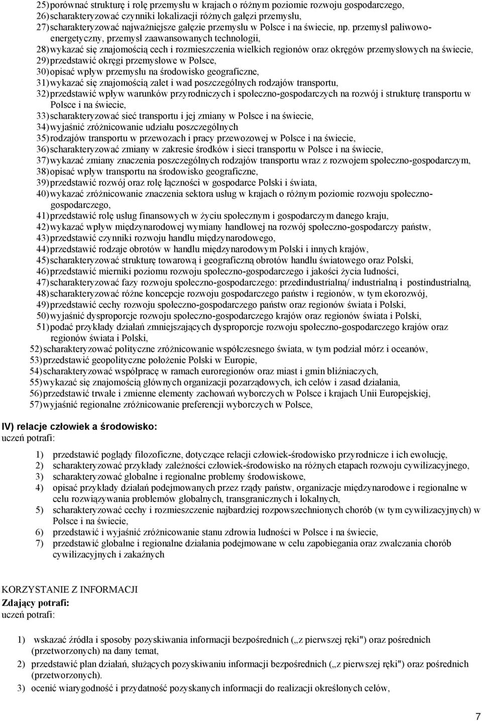 przemysł paliwowoenergetyczny, przemysł zaawansowanych technologii, 28) wykazać się znajomością cech i rozmieszczenia wielkich regionów oraz okręgów przemysłowych na świecie, 29) przedstawić okręgi