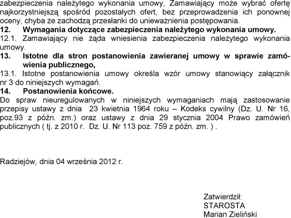 Istotne dla stron postanowienia zawieranej umowy w sprawie zamówienia publicznego, 13.1. Istotne postanowienia umowy określa wzór umowy stanowiący załącznik nr 3 do niniejszych wymagań. 14.