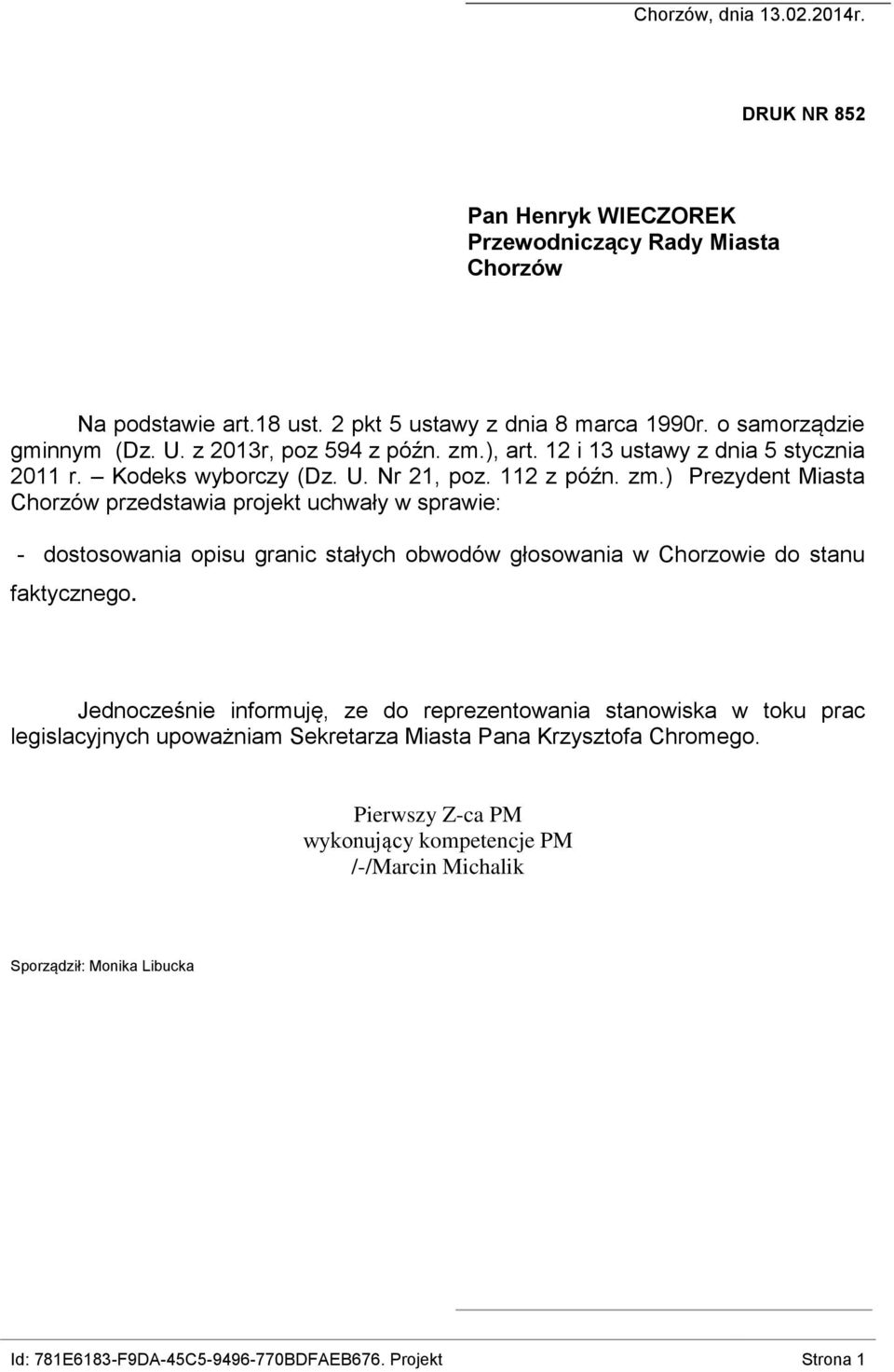 Jednocześnie informuję, ze do reprezentowania stanowiska w toku prac legislacyjnych upoważniam Sekretarza Miasta Pana Krzysztofa Chromego.