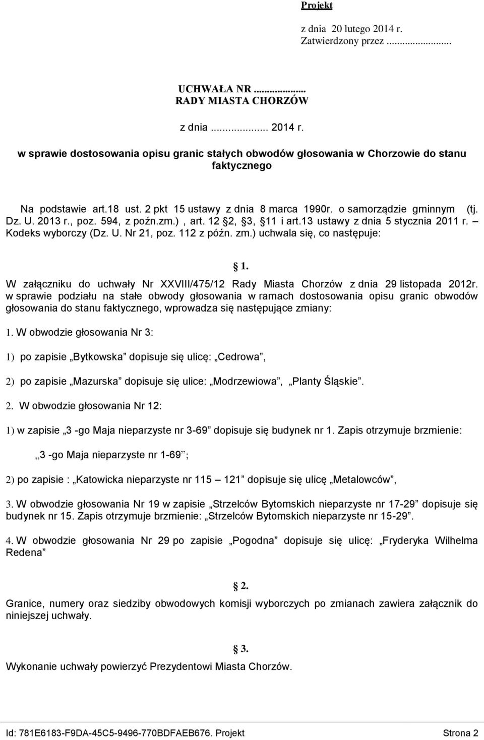 112 z późn. zm.) uchwala się, co następuje: 1. W załączniku do uchwały Nr XXVIII/475/12 Rady Miasta Chorzów z dnia 29 listopada 2012r.