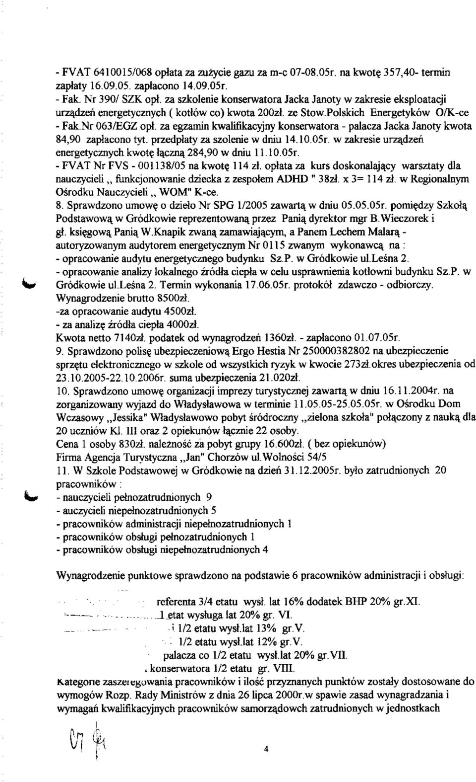 za egzamin kwaufikacyjny konserwatora - palacza Jacka Janoty kwota 84,90 zaptacono tyt. przedpiaty za szolenie w dniu 14.10.05r. w zakresie urzadzen energetycznych kwote. tqczna. 284,90 w dniu ll.10.05r. -FVATNrFVS -001138/05 na kwote.