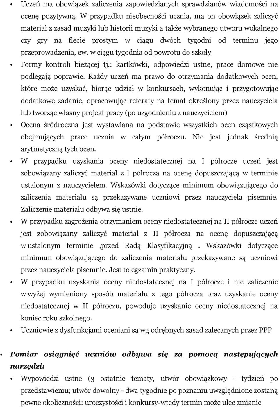 jego przeprowadzenia, ew. w ciągu tygodnia od powrotu do szkoły Formy kontroli bieżącej tj.: kartkówki, odpowiedzi ustne, prace domowe nie podlegają poprawie.