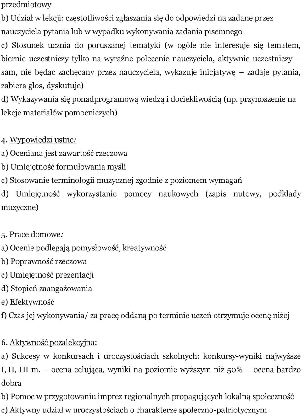 zabiera głos, dyskutuje) d) Wykazywania się ponadprogramową wiedzą i dociekliwością (np. przynoszenie na lekcje materiałów pomocniczych) 4.