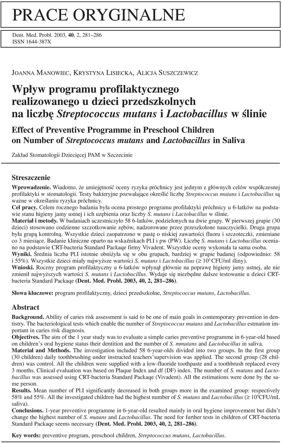 Lactobacillus w ślinie Effect of Preventive Programme in Preschool Children on Number of Streptococcus mutans and Lactobacillus in Saliva Zakład Stomatologii Dziecięcej PAM w Szczecinie Streszczenie