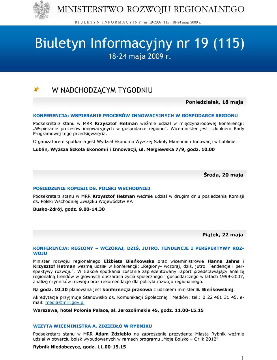 konferencji: Wspieranie procesów innowacyjnych w gospodarce regionu. Wiceminister jest członkiem Rady Programowej tego przedsięwzięcia.