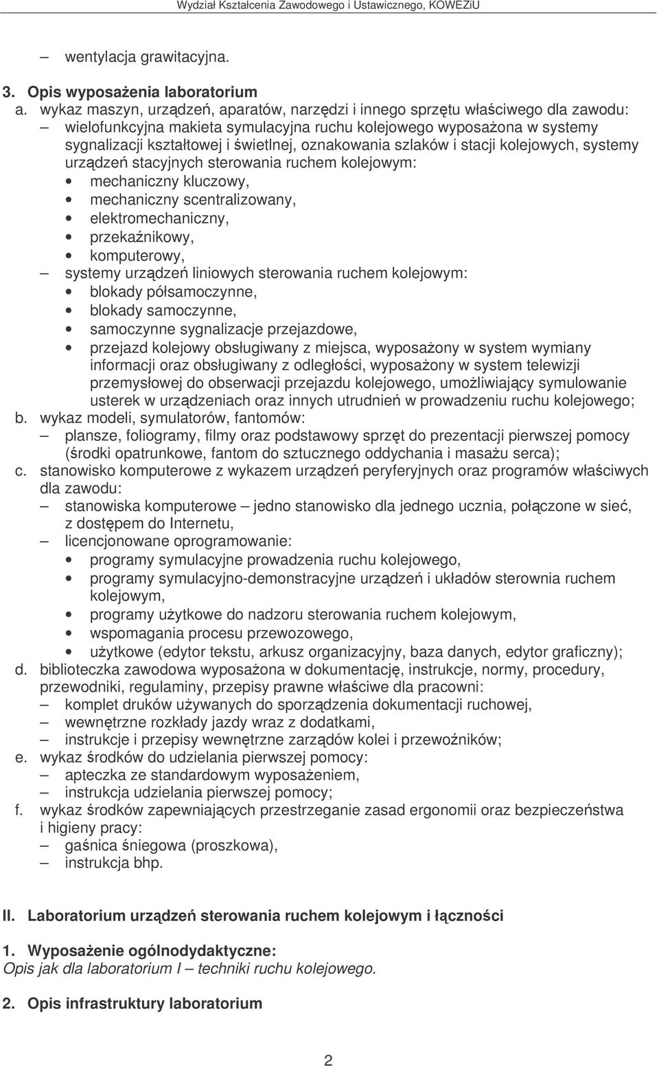 szlaków i stacji kolejowych, systemy urzdze stacyjnych sterowania ruchem kolejowym: mechaniczny kluczowy, mechaniczny scentralizowany, elektromechaniczny, przekanikowy, komputerowy, systemy urzdze